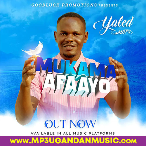 Mukama Afaayo-Yaled mp3ugandanmusic.com